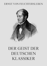 Der Geist der deutschen Klassiker - Ernst von Feuchtersleben - ebook