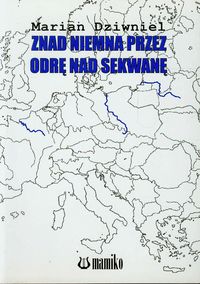 Znad Niemna przez Odrę nad Sekwanę - Dziwniel Marian - książka