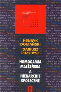 Homogamia małżeńska a hierarchie społeczne - Domański Henryk, Przybysz Dariusz - książka