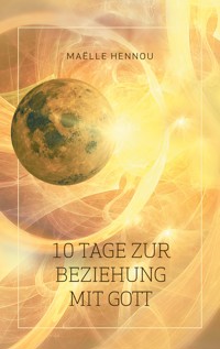 10 Tage zur Beziehung mit Gott - Maëlle Hennou - ebook