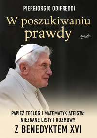 W poszukiwaniu prawdy. Papież teolog i matematyk ateista: Nieznane listy i rozmowy z Benedyktem XVI - Piergiorgio Odifreddi - ebook