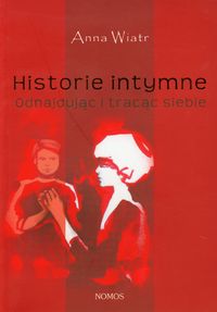 Historie intymne Odnajdując i tracąc siebie - Anna Wiatr - książka