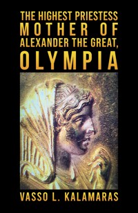 The Highest Priestess: Mother of Alexander the Great, Olympia - Vasso L. Kalamaras - ebook