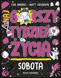 Sobota Najgorszy tydzień życia - Amores Eva, Cosgrove Matt - książka