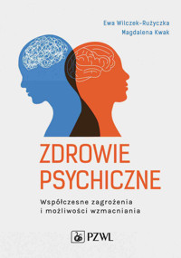 Zdrowie psychiczne. Współczesne zagrożenia i możliwości wzmacniania - Ewa Wilczek-Rużyczka, Magdalena Kwak - książka