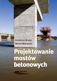 Projektowanie mostów betonowych - Madaj Arkadiusz, Wołowicki Witold - książka
