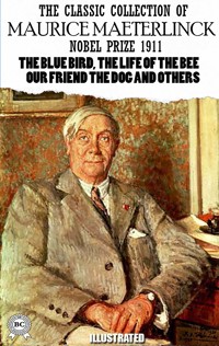 The Classic Collection of Maurice Maeterlinck. Nobel Prize 1911. Illustrated - Maurice Maeterlinck - ebook