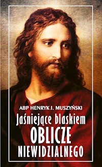 Jaśniejące blaskiem oblicze niewidzialnego - abp Henryk Muszyński - ebook