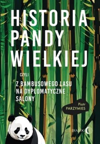 Historia pandy wielkiej, czyli z bambusowego lasu na dyplomatyczne salony - Parzymies Piotr - książka
