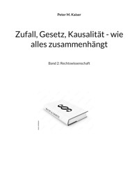 Zufall, Gesetz, Kausalität - wie alles zusammenhängt - Peter M. Kaiser - ebook