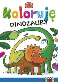 Koloruję. Dinozaury - zbiorowa praca - książka