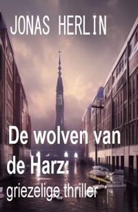 De wolven van de Harz: griezelige thriller - Jonas Herlin - ebook