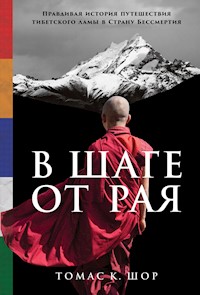 В шаге от рая: Правдивая история путешествия тибетского ламы в Страну Бессмертия - Томас Шор - ebook