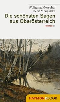Die schönsten Sagen aus Oberösterreich - Wolfgang Morscher - ebook