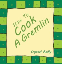 How To Cook A Gremlin - Crystal Reilly - ebook