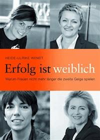 Erfolg ist weiblich - Heide-Ulrike Wendt - ebook