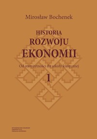 Historia rozwoju ekonomii Tom 1 Od starożytności do szkoły klasycznej - Bochenek Mirosław - książka
