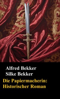 Die Papiermacherin: Historischer Roman - Alfred Bekker - ebook