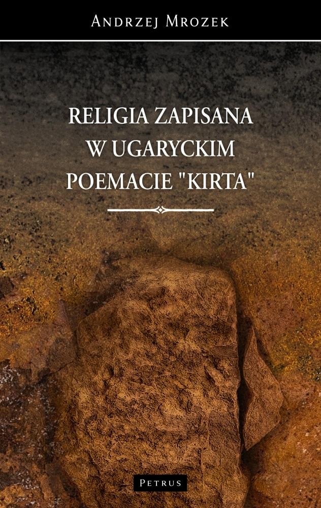 Religia zapisana w ugaryckim poemacie Kirta - Andrzej Mrozek - książka