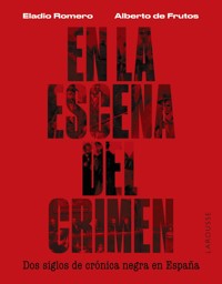 En la escena del crimen. Dos siglos de crónica negra en España - Eladio Romero García - ebook