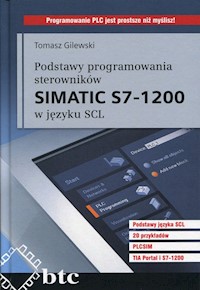Podstawy programowania sterowników Simatic S7-1200 w języku SCL - Gilewski Tomasz - książka