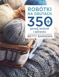 Robótki na drutach. 350 porad, technik i sekretów - Betty Barnden - książka