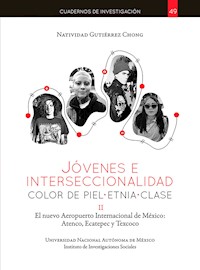 Jóvenes e interseccionalidad: color de piel•etnia•clase. El Nuevo Aeropuerto Internacional de México: Atenco, Ecatepec y Texcoco - Natividad Gutiérrez Chong - ebook