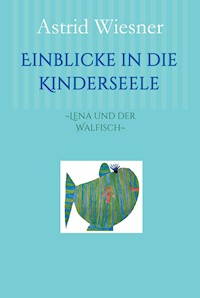 Einblicke in die Kinderseele - Astrid Wiesner - ebook