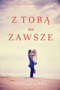 Z tobą na zawsze (Pensjonat w Sunset Harbor—Tom 3) - Sophie Love - ebook
