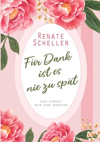 Für Dank ist es nie zu spät - Renate Scheller - ebook