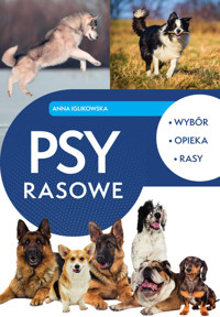 Psy rasowe Wybór, opieka, rasy - Iglikowska Anna - książka