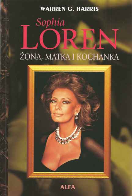 Okładka książki Sophia Loren. Żona, matka i kochanka