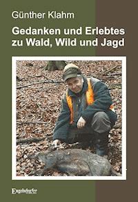 Gedanken und Erlebtes zu Wald, Wild und Jagd - Günther Klahm - ebook