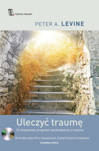 Uleczyć traumę. 12-stopniowy program wychodzenia z traumy - Peter A. Levine - książka