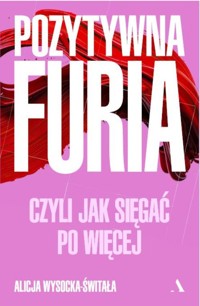 Pozytywna furia. - Wysocka-Świtała Alicja - książka