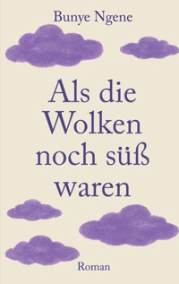 Als die Wolken noch süß waren - Bunye Ngene - ebook