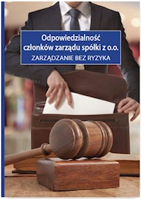 Odpowiedzialność członków zarządu spółki z o.o. Zarządzanie bez ryzyka - Kuryłek Michał, Żak Anna, Sarna Marcin, Owczarkowski Radosław - książka