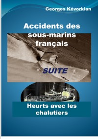 Accidents des sous-marins français Suite Heurts avec les chalutiers - Georges Kévorkian - ebook