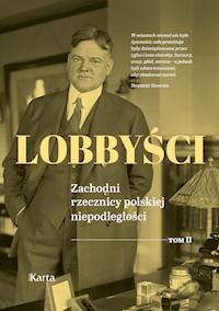 Lobbyści. Zachodni rzecznicy polskiej niepodległości. Tom II: Raporty z Polski - red. Andrzej Turkowski - ebook