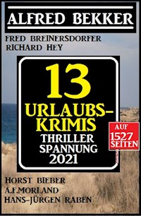 Thriller Spannung 2021: 13 Urlaubs-Krimis auf 1527 Seiten - Alfred Bekker - ebook