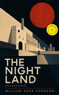 THE NIGHT LAND (Annotated) - William Hope Hodgson - ebook
