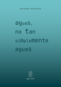 aguas, no tan simplemente aguas - adriana musitano - ebook