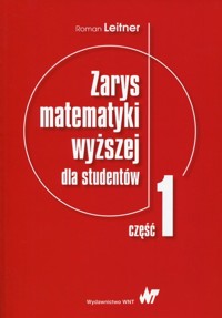 Zarys matematyki wyższej dla studentów Część 1 - Roman Leitner - książka
