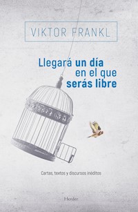 Llegará un día en el que serás libre - Frankl Viktor - ebook