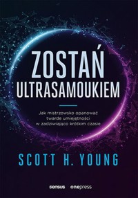 Zostań ultrasamoukiem. Jak mistrzowsko opanować twarde umiejętności w zadziwiająco krótkim czasie - Young Scott H. - książka