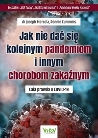 Jak nie dać się kolejnym pandemiom i chorobom zakaźnym. Cała prawda o COVID-19 - dr Joseph Mercola - książka