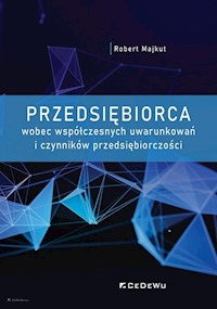 Przedsiębiorca wobec współczesnych uwarunkowań i czynników przedsiębiorczości - Robert Majkut - książka