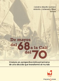 De mayos del 68 a la Cali del 70. Ensayos en perspectiva latinoamericana de una década que transformó al mundo - Carolina Abadía Quintero - ebook