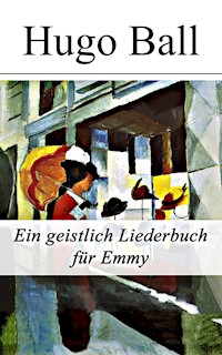 Ein geistlich Liederbuch für Emmy - Hugo Ball - ebook