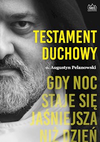 Testament duchowy. Gdy noc staje się jaśniejsza niż dzień - O. Augustyn Pelanowski OSPPE - ebook